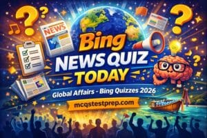 Read more about the article Bing News Quiz Today – Global Affairs Bing Quizzes 2026
