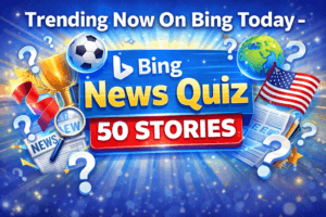 Read more about the article Trending Now On Bing Today – Bing News Quiz 50 Stories