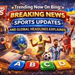 Trending Now On Bing: Breaking News, Sports Updates, and Global Headlines Explained