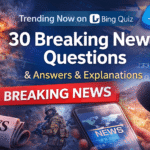 Trending Now on Bing Quiz – 30 Breaking News Questions with Answers & Explanations