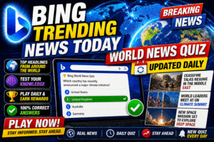 Read more about the article Bing Trending News Today – World News Quiz (Updated Daily)