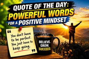 Read more about the article Quote of the Day: Powerful Words for a Positive Mindset