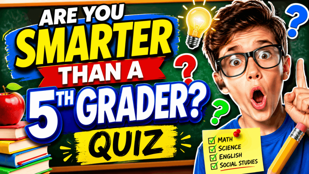 Are You Smarter Than a 5th Grader Quiz – Test Your Brain