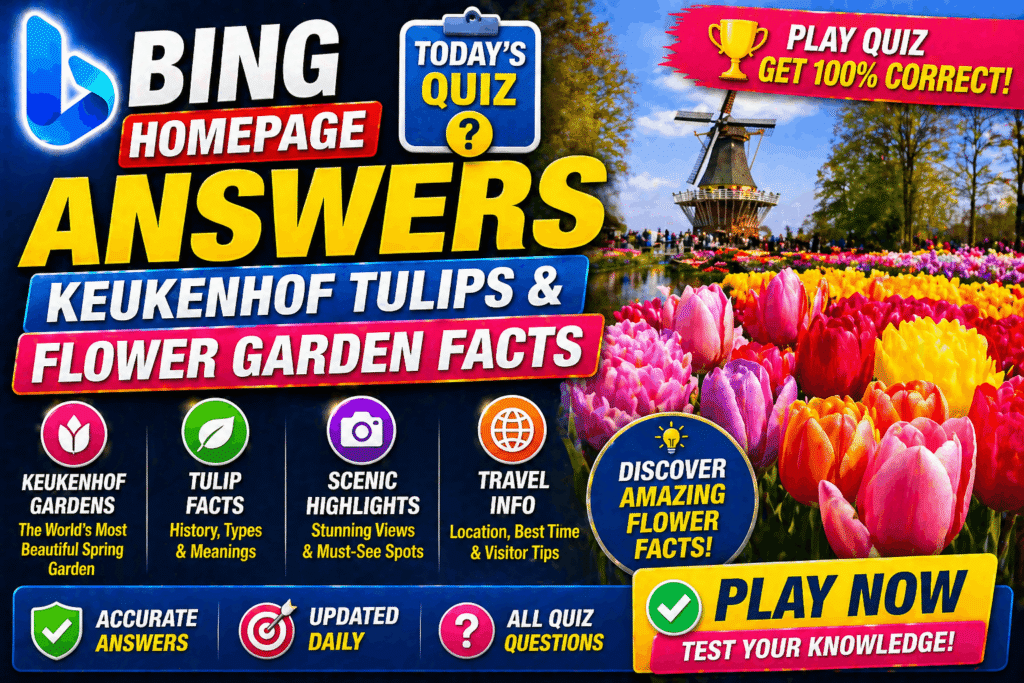 Bing Homepage Quiz Answers — Keukenhof Tulips & Flower Garden Facts