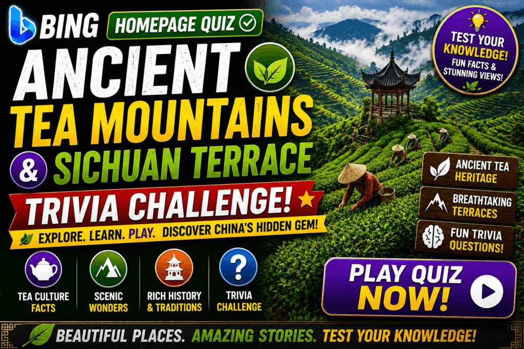 Bing Homepage Quiz — Ancient Tea Mountains & Sichuan Terrace Trivia