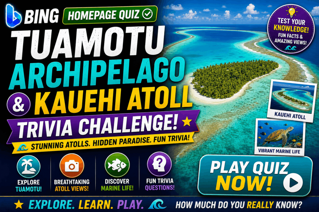 Bing Homepage Quiz — Tuamotu Archipelago & Kauehi Atoll Trivia