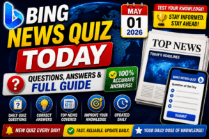 Read more about the article Bing News Quiz Today (May 01, 2026) – Questions, Answers & Full Guide