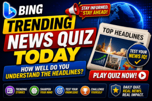 Read more about the article Bing Trending News Quiz Today: How Well Do You Understand the Headlines?