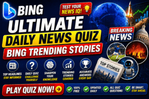 Read more about the article Ultimate Daily News Quiz – Bing Trending Stories