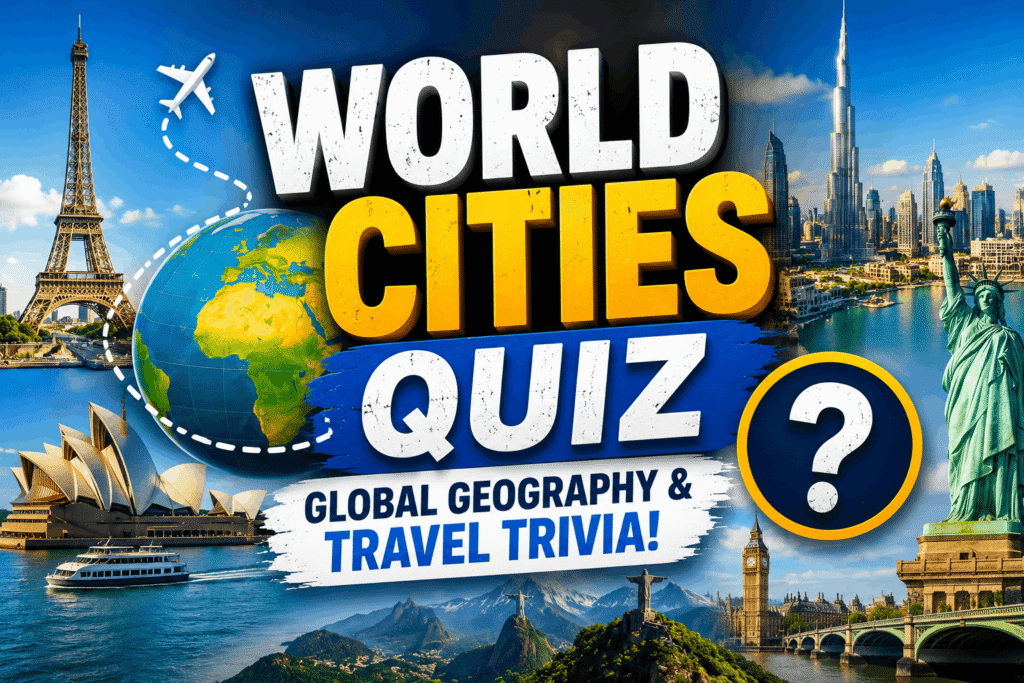 World Cities Quiz – Test Your Geography Knowledge