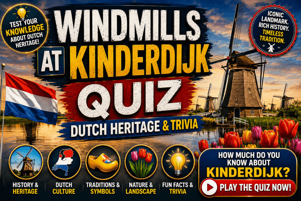 Windmills at Kinderdijk Quiz – Test Your Geography Knowledge