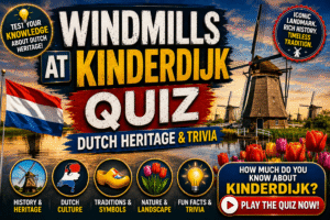 Read more about the article Windmills at Kinderdijk Quiz – Test Your Geography Knowledge