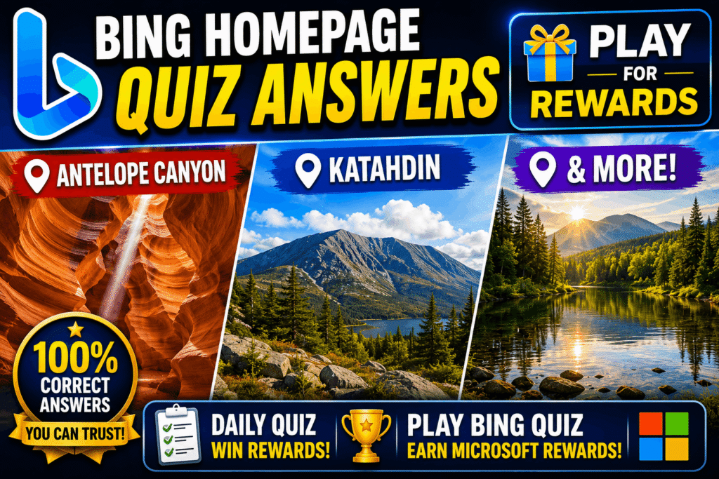 Bing Homepage Quiz Answers – Antelope Canyon, Katahdin & More Play for Rewards