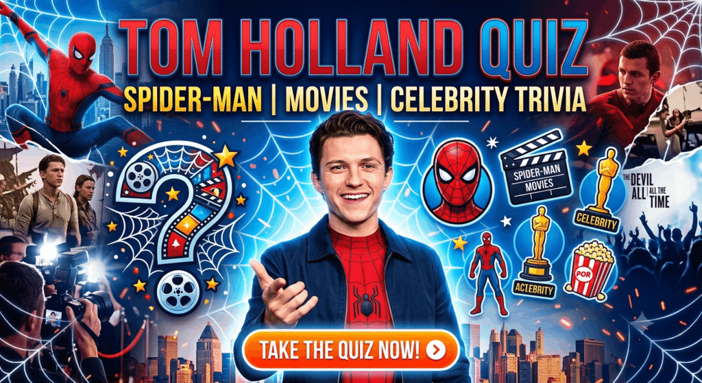 Tom Holland Quiz – Test Your Movie Knowledge